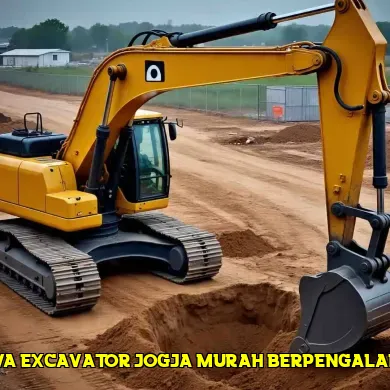 Mengenal Sewa Excavator Jogja Murah untuk Proyek Anda